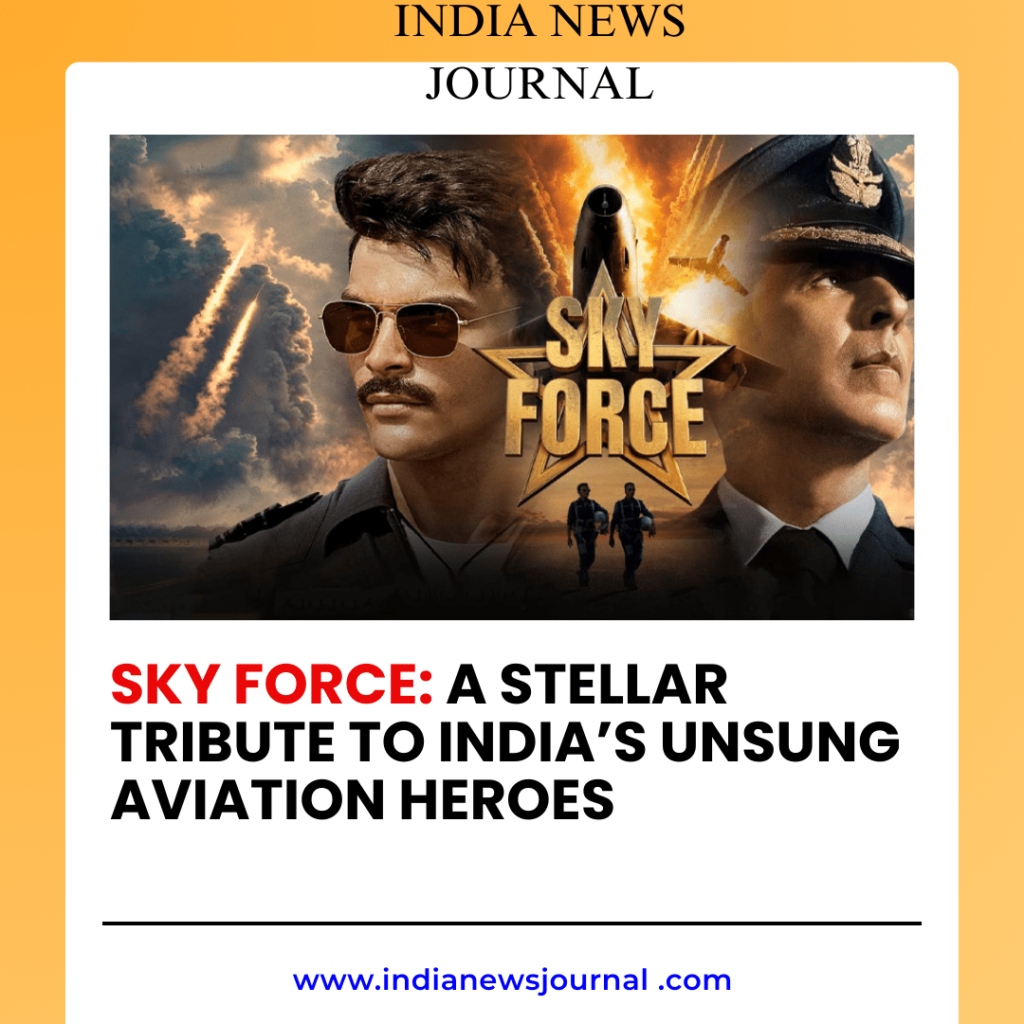 Sky Force: A Stellar Tribute to India’s Unsung Aviation Heroes