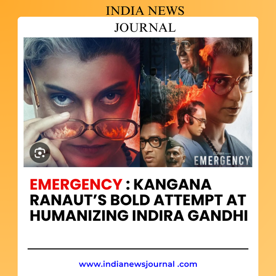 Emergency : Kangana Ranaut’s Bold Attempt at Humanizing Indira Gandhi